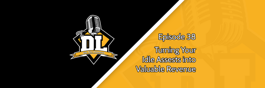 Turning Your Idle Assets Into Valuable Revenue - The DL S2E38
