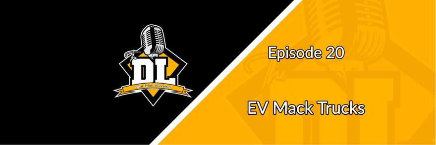 EV Mack Trucks - The DL S3E20